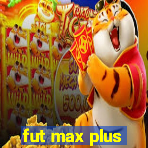 fut max plus